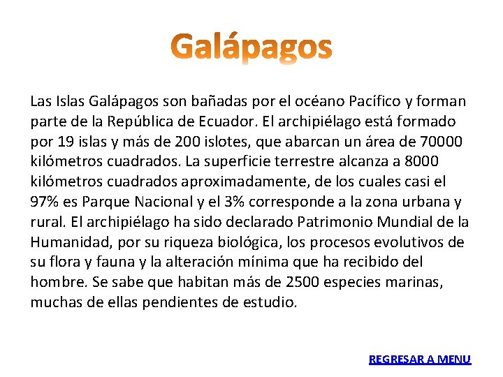 Las Islas Galápagos son bañadas por el océano Pacífico y forman parte de la