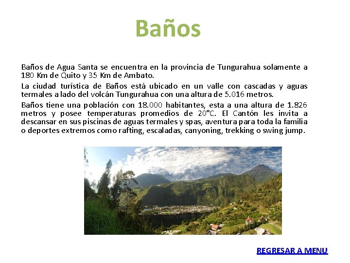 Baños de Agua Santa se encuentra en la provincia de Tungurahua solamente a 180