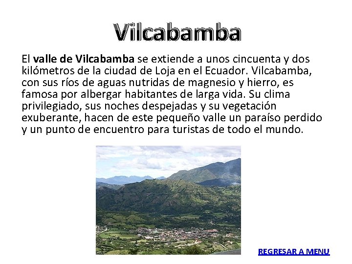 Vilcabamba El valle de Vilcabamba se extiende a unos cincuenta y dos kilómetros de