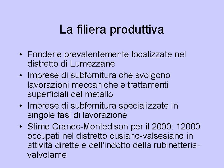 La filiera produttiva • Fonderie prevalentemente localizzate nel distretto di Lumezzane • Imprese di