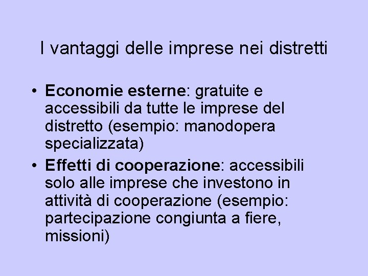 I vantaggi delle imprese nei distretti • Economie esterne: gratuite e accessibili da tutte