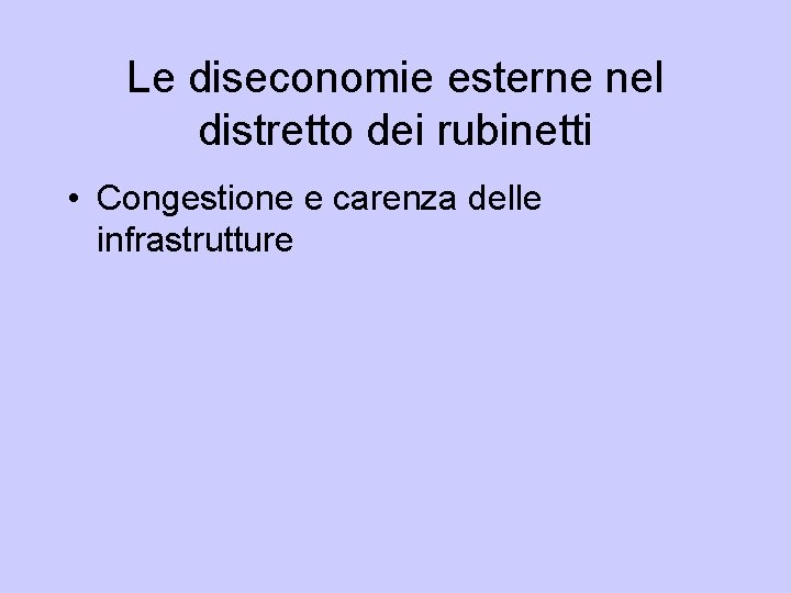 Le diseconomie esterne nel distretto dei rubinetti • Congestione e carenza delle infrastrutture 
