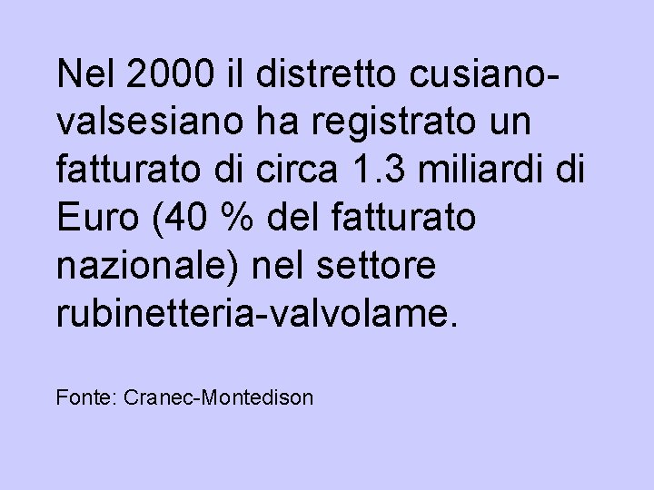 Nel 2000 il distretto cusianovalsesiano ha registrato un fatturato di circa 1. 3 miliardi