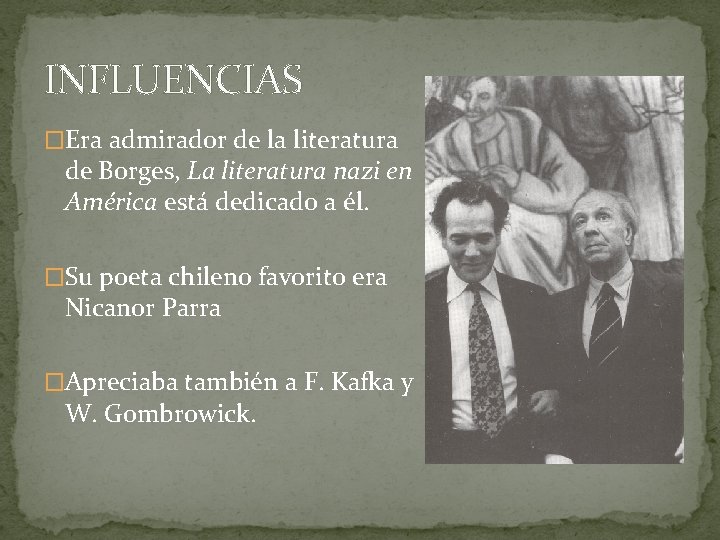 INFLUENCIAS �Era admirador de la literatura de Borges, La literatura nazi en América está