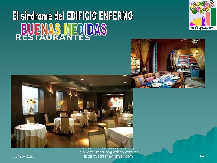 RESTAURANTES 11/25/2020 arq. ADRIANA CARVALHOSA bio_arquitectura@yahoo. com. ar ecoarq. adriana@gmail. com 44 