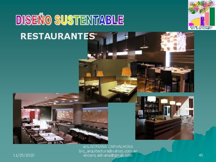 RESTAURANTES 11/25/2020 arq. ADRIANA CARVALHOSA bio_arquitectura@yahoo. com. ar ecoarq. adriana@gmail. com 45 