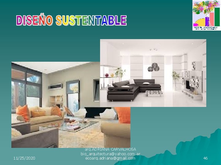 11/25/2020 arq. ADRIANA CARVALHOSA bio_arquitectura@yahoo. com. ar ecoarq. adriana@gmail. com 46 