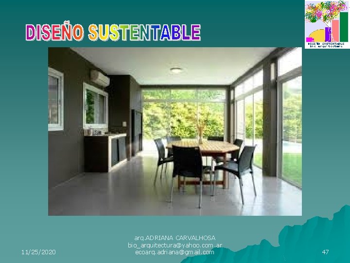 11/25/2020 arq. ADRIANA CARVALHOSA bio_arquitectura@yahoo. com. ar ecoarq. adriana@gmail. com 47 