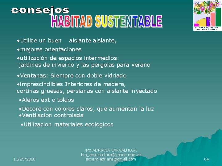  • Utilice un buen aislante, • mejores orientaciones • utilización de espacios intermedios: