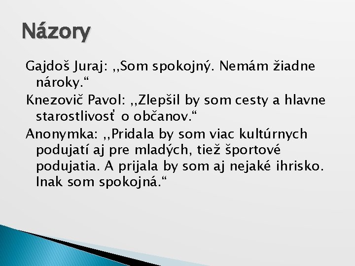 Názory Gajdoš Juraj: , , Som spokojný. Nemám žiadne nároky. “ Knezovič Pavol: ,