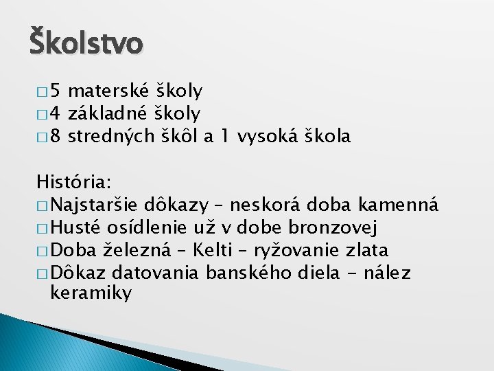 Školstvo � 5 materské školy � 4 základné školy � 8 stredných škôl a