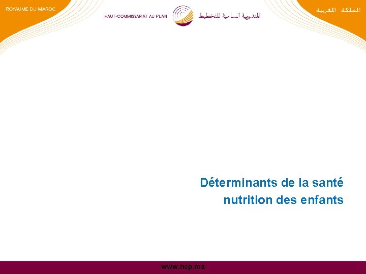 Déterminants de la santé nutrition des enfants www. hcp. ma 