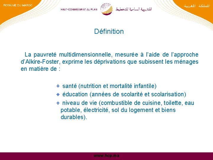 Définition La pauvreté multidimensionnelle, mesurée à l’aide de l’approche d’Alkire-Foster, exprime les déprivations que