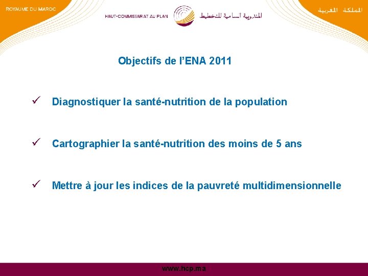 Objectifs de l’ENA 2011 ü Diagnostiquer la santé-nutrition de la population ü Cartographier la