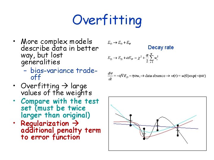 Overfitting • More complex models describe data in better way, but lost generalities –