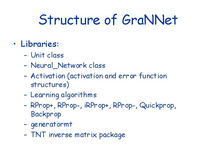 Structure of Gra. NNet • Libraries: – Unit class – Neural_Network class – Activation