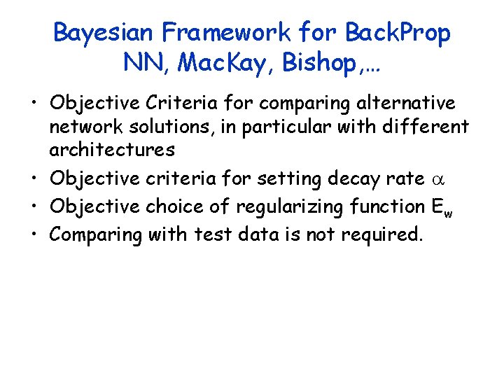 Bayesian Framework for Back. Prop NN, Mac. Kay, Bishop, … • Objective Criteria for