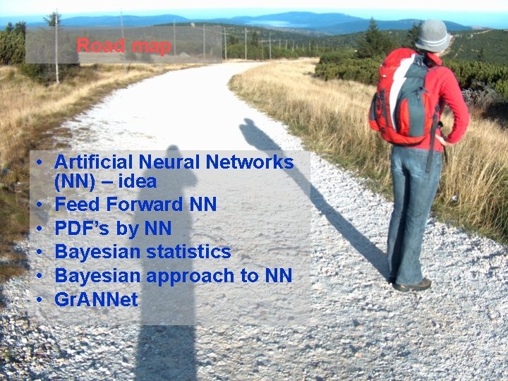 Road map • Artificial Neural Networks (NN) – idea • Feed Forward NN •