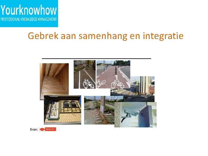 Gebrek aan samenhang en integratie Bron: 