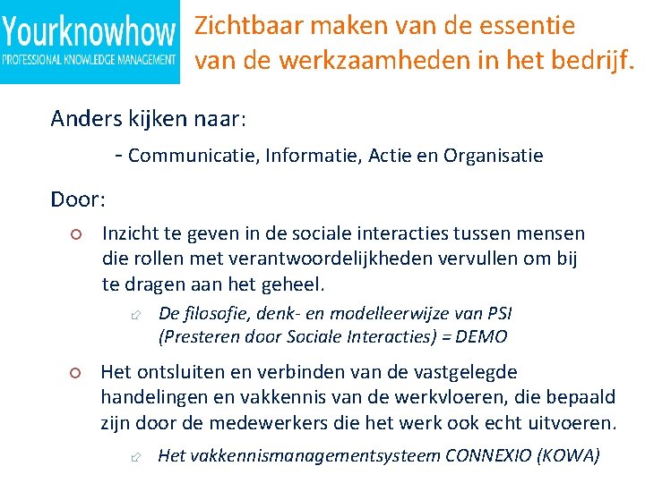 Zichtbaar maken van de essentie van de werkzaamheden in het bedrijf. Anders kijken naar: