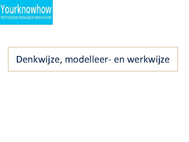 Denkwijze, modelleer- en werkwijze 