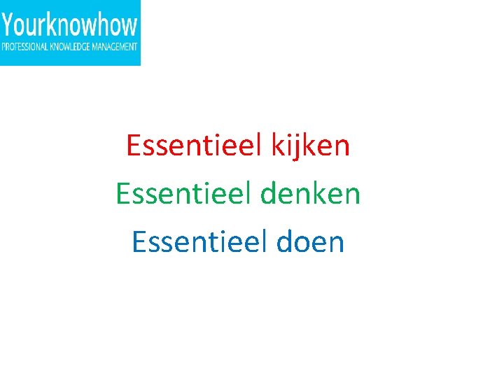 Essentieel kijken Essentieel denken Essentieel doen 