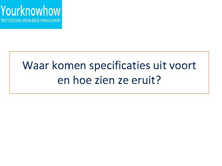 Waar komen specificaties uit voort en hoe zien ze eruit? 