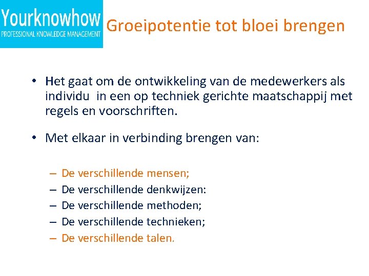 Groeipotentie tot bloei brengen • Het gaat om de ontwikkeling van de medewerkers als