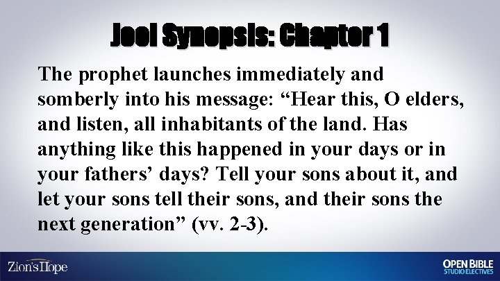 Joel Synopsis: Chapter 1 The prophet launches immediately and somberly into his message: “Hear