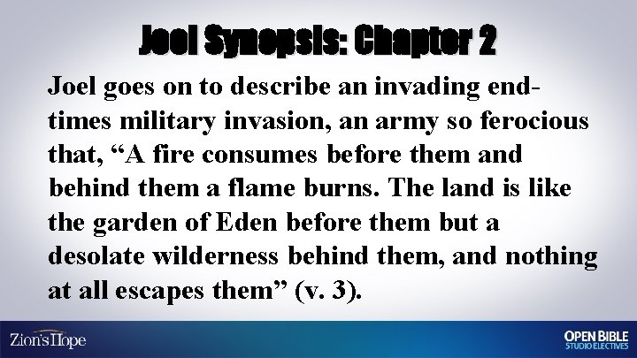 Joel Synopsis: Chapter 2 Joel goes on to describe an invading endtimes military invasion,
