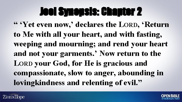 Joel Synopsis: Chapter 2 “ ‘Yet even now, ’ declares the LORD, ‘Return to