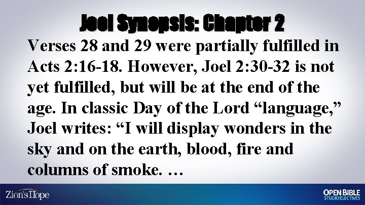 Joel Synopsis: Chapter 2 Verses 28 and 29 were partially fulfilled in Acts 2: