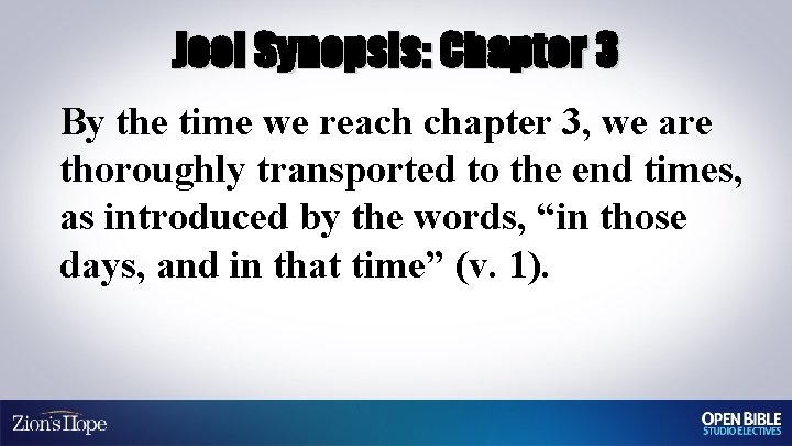 Joel Synopsis: Chapter 3 By the time we reach chapter 3, we are thoroughly
