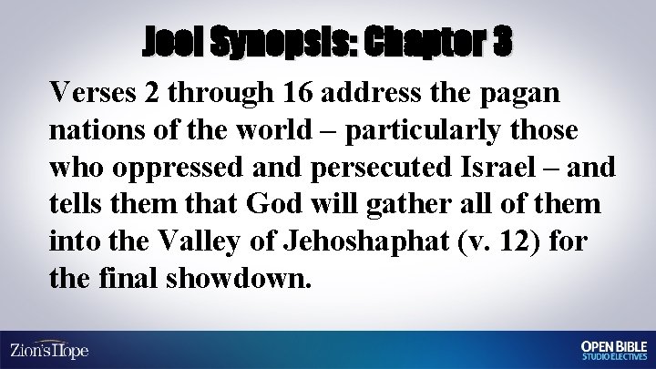 Joel Synopsis: Chapter 3 Verses 2 through 16 address the pagan nations of the