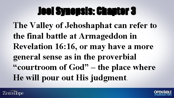 Joel Synopsis: Chapter 3 The Valley of Jehoshaphat can refer to the final battle