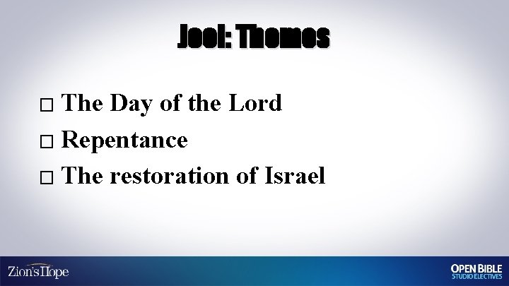 Joel: Themes The Day of the Lord � Repentance � The restoration of Israel