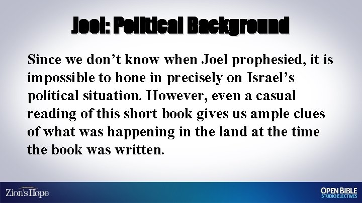 Joel: Political Background Since we don’t know when Joel prophesied, it is impossible to