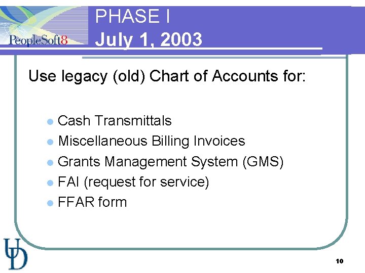 PHASE I July 1, 2003 Use legacy (old) Chart of Accounts for: Cash Transmittals
