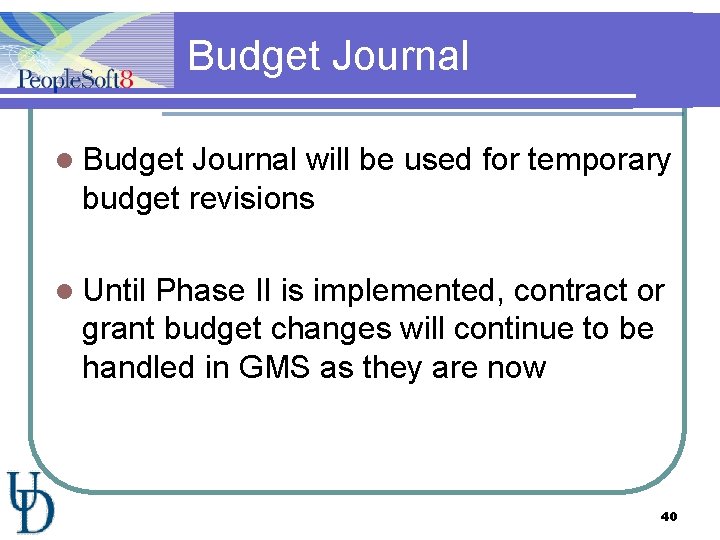 Budget Journal l Budget Journal will be used for temporary budget revisions l Until