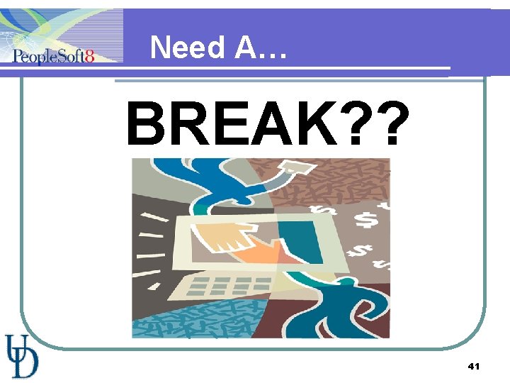 Need A… BREAK? ? 41 