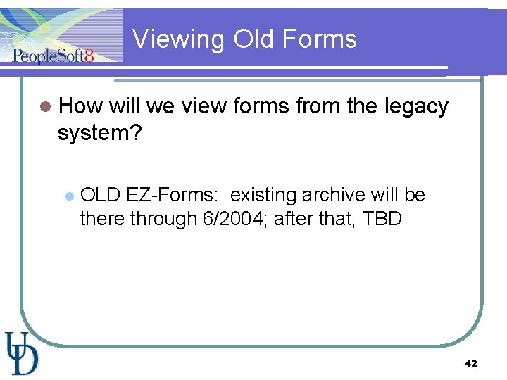 Viewing Old Forms l How will we view forms from the legacy system? l