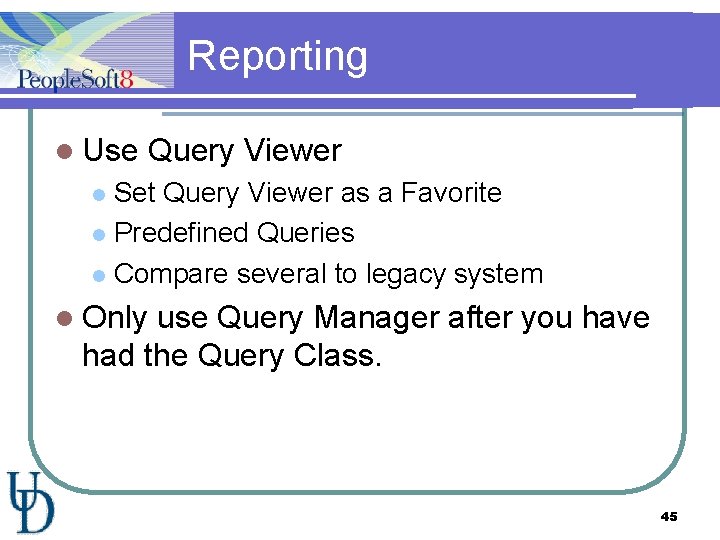 Reporting l Use Query Viewer Set Query Viewer as a Favorite l Predefined Queries