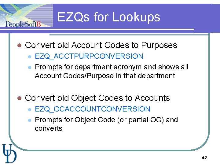 EZQs for Lookups l Convert old Account Codes to Purposes l l l EZQ_ACCTPURPCONVERSION