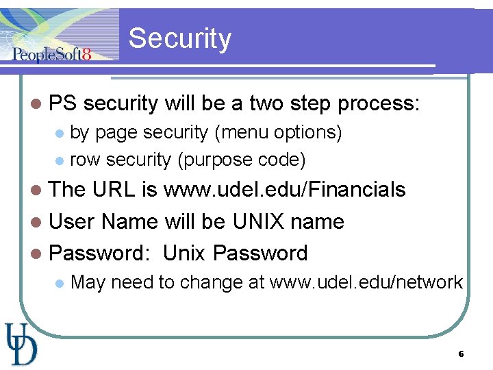 Security l PS security will be a two step process: by page security (menu