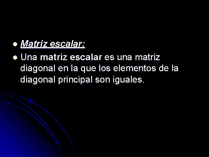 Matriz escalar: l Una matriz escalar es una matriz diagonal en la que los