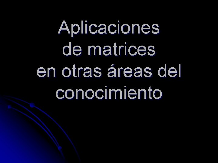 Aplicaciones de matrices en otras áreas del conocimiento 