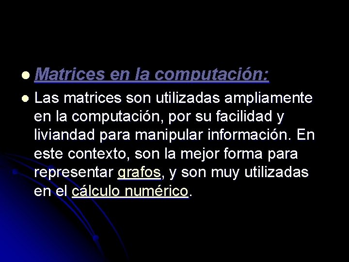 l Matrices en la computación: l Las matrices son utilizadas ampliamente en la computación,