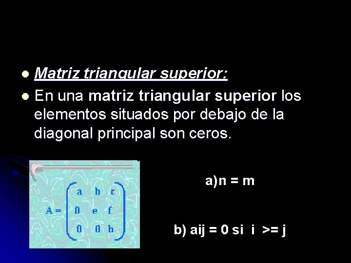 Matriz triangular superior: l En una matriz triangular superior los elementos situados por debajo
