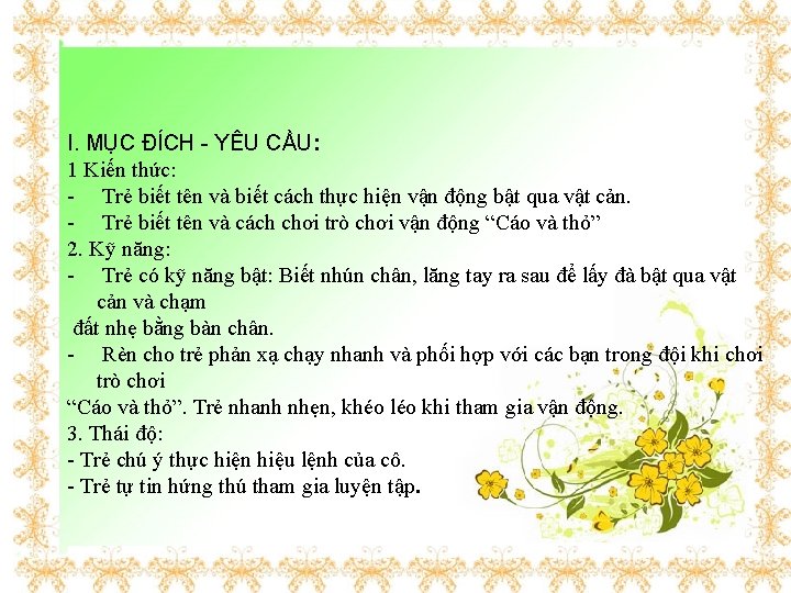 I. MỤC ĐÍCH - YÊU CẦU: 1 Kiến thức: - Trẻ biết tên và