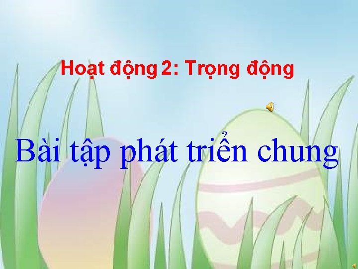 Hoạt động 2: Trọng động Bài tập phát triển chung 